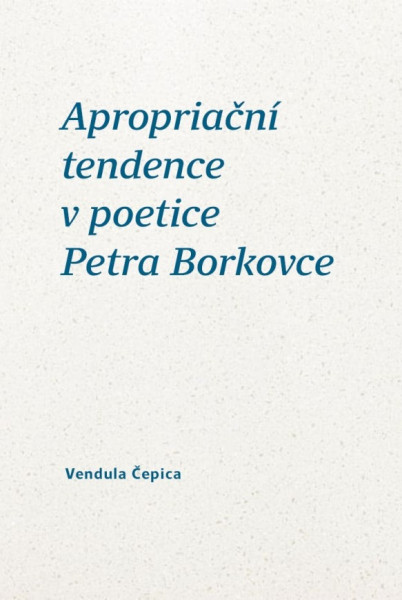 Apropriační tendence v poetice Petra Borkovce