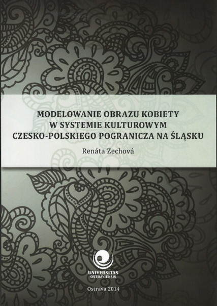Modelowanie obrazu kobiety w systemie kulturowym cz.-polsk. pogranicza na Ślasku