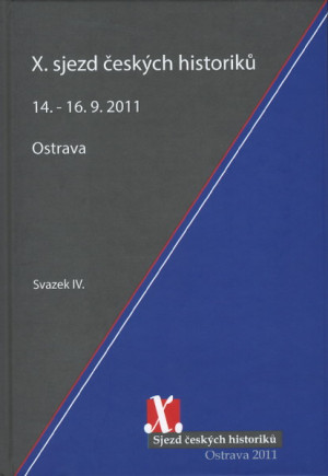 X. sjezd českých historiků, svazek IV.,  Ostrava 14. - 16.9.2011