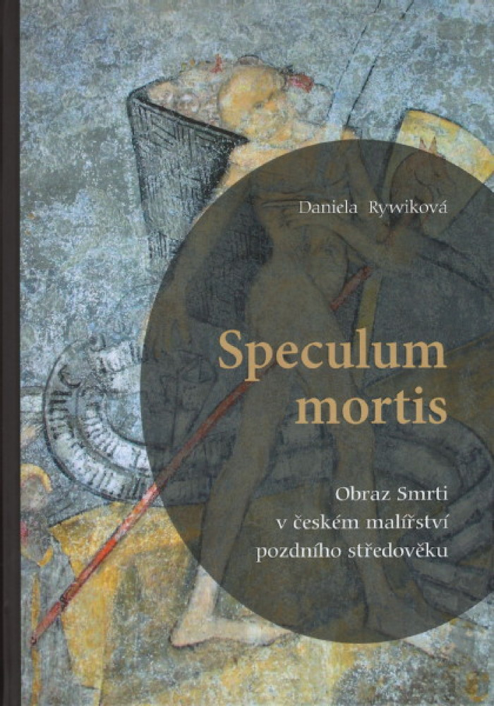Speculum mortis.Obraz smrti v českém malířství pozdního středověku