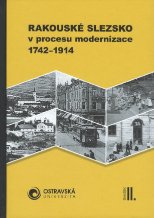 Rakouské Slezsko v procesu modernizace 1742-1914, I.+II. svazek