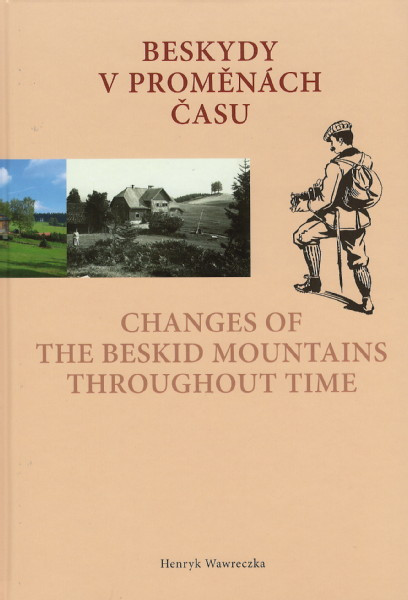 Beskydy v proměnách času. Changes of the Beskid Mountains Throughout Time