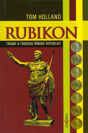 Rubikon. Triumf a tragédie římské republiky