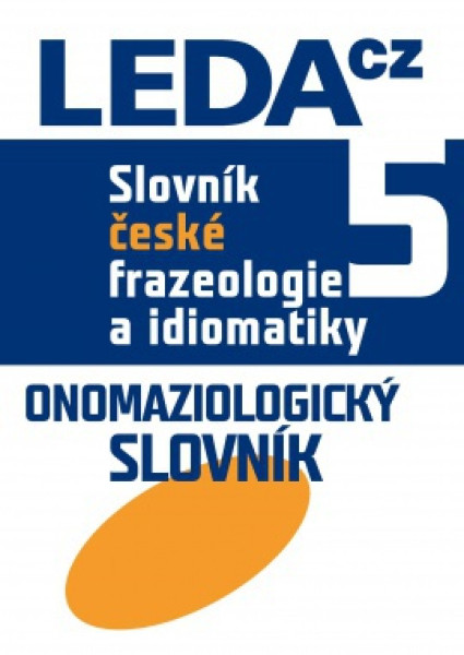 Slovník české frazeologie a idiomatiky 5. - Onomaziologický slovník