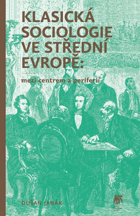 Klasická sociologie ve střední Evropě: Mezi centrem a periferií