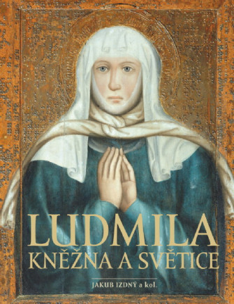Ludmila. Kněžna a světice
