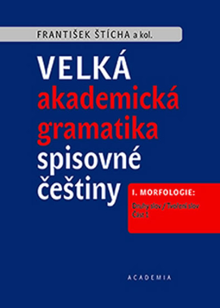 Velká akademická gramatika spisovné češtiny I. / Morfologie - 1.+2. část