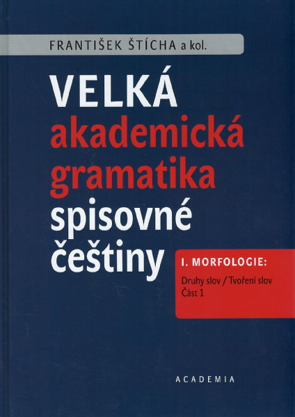 Velká akademická gramatika spisovné češtiny - I. Morfologie, 1.+ 2. část