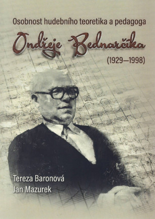 Osobnost hudebního teoretika a pedagoga Ondřeje Bednarčíka (1929-1998)